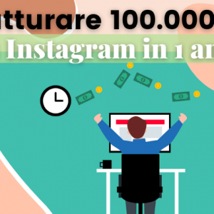 Come guadagnare con Instagram 100.000 Euro in 1 anno