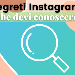 10 segreti Instagram da conoscere