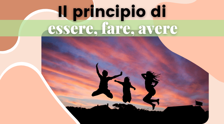 Il concetto di essere, fare e avere