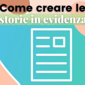 Come creare le tue storie in evidenza su Instagram