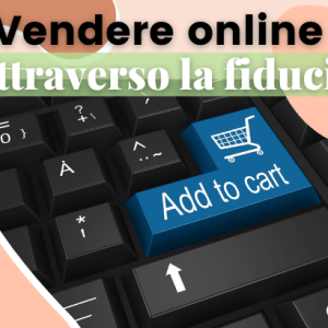 Come vendere online attraverso la fiducia