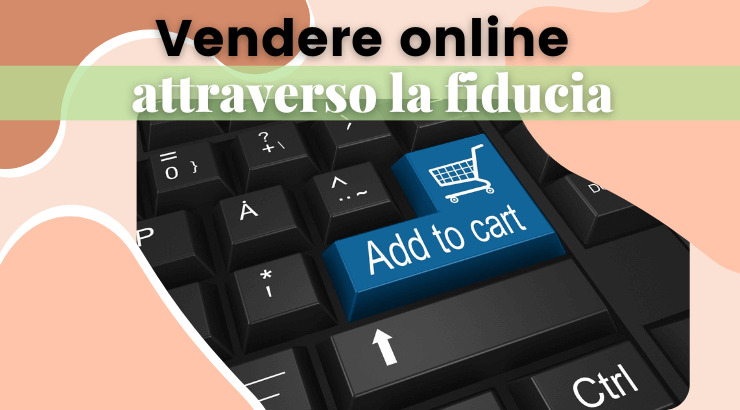 Come vendere online attraverso la fiducia