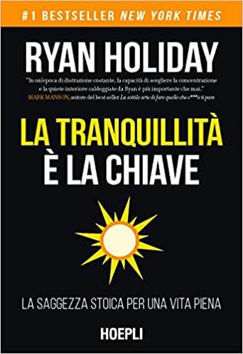 Uno dei libri che ti cambiano la vita è La tranquillità è la chiave di Ryan Holiday