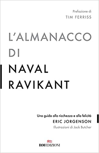 L'almanacco di Naval Ravikant è uno dei libri che ti cambiano la vita davvero