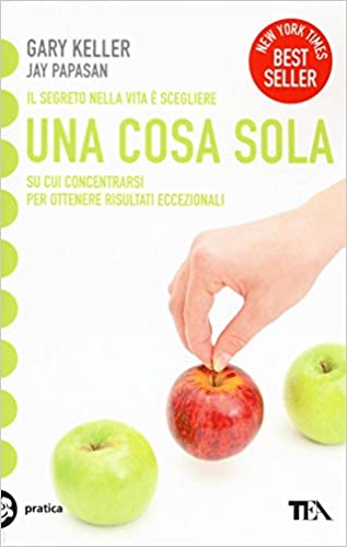 Una cosa sola di Gary Keller è uno dei libri che ti cambiano la vita