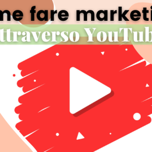 Come fare video marketing su YouTube